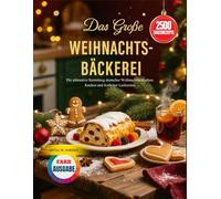 Das Große Weihnachtsbäckerei: Die ultimative Sammlung deutscher Weihnachtsplätzchen, Kuchen und festlicher Leckereien