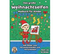 Das große Weihnachtselfen-Malbuch für Kinder: über 50 schöne Ausmalbilder für Mädchen und Jungen ab 3 Jahren (Weihnachts-Malbücher für Kinder)