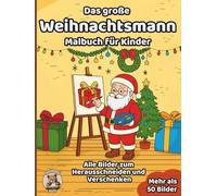 Das große Weihnachtsmann-Malbuch für Kinder: über 50 schöne Ausmalbilder für Mädchen und Jungen ab 3 Jahren (Weihnachts-Malbücher)
