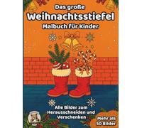 Das große Weihnachtsstiefel-Malbuch für Kinder: über 50 schöne Ausmalbilder für Mädchen und Jungen ab 3 Jahren (Weihnachts-Malbücher)