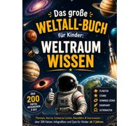 Das große WELTALL-BUCH für Kinder: Weltraumwissen - Planeten, Sterne, Schwarze Löcher, Raumfahrt & Astronauten - über 200 Fakten, Infografiken und Quiz für Kinder ab 7 Jahren (Weltraumkinder)