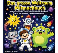 Das große Weltraum Mitmachbuch: Mutige Astronauten freche Roboter und wilde Abenteuer im All zum Ausmalen Zählen und Entdecken