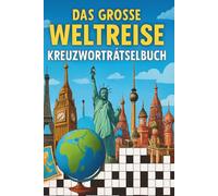 DAS GROßE WELTREISE-KREUZWORTRÄTSELBUCH: 50 LÄNDER, 550 BEGRIFFE, ENDLOSE RÄTSELFREUDE