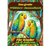 Das große Wildtiere-Ausmalbuch für Kinder ab 6 Jahren: 50 liebevolle Tiermotive zum Ausmalen - Einfache Ausmalbilder mit großen Motiven für Mädchen und Jungen ab 6 Jahren