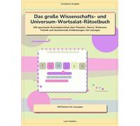 Das große Wissenschafts- und Universum-Wortsalat-Rätselbuch: 100 spannende Buchstabenrätsel über Planeten, Sterne, Weltraum, Technik und faszinierende Entdeckungen mit Lösungen