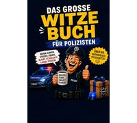 Das große Witze-Buch für Polizisten: Über 60 lustige Polizeiwitze & fiese Sprüche - Das ideale Geschenk für Beamte, Kommissare und Polizisten zum Ruhestand, Geburtstag oder zur Beförderung