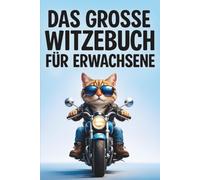 Das große Witzebuch für Erwachsene: Über 500 lustige Witze für Erwachsene zum Lachen und Weitererzählen