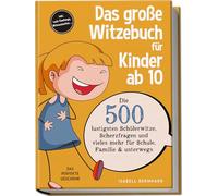 Das große Witzebuch für Kinder ab 10: Die 500 lustigsten Schülerwitze, Scherzfragen und vieles mehr für Schule, Familie & unterwegs - Das perfekte Geschenk - inkl. Lach-Challenge, Mitmachseiten ...
