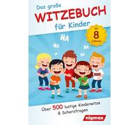 Das große Witzebuch für Kinder: Über 500 lustige Kinderwitze und Scherzfragen für Kinder ab 8 Jahren