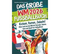Das große WM 2026 Fußballbuch: Kicken, Raten, Jubeln! Alles rund um die WM mit Rätseln, Fakten, Quiz und Spaß für Fußballfans