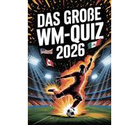 Das große WM-Quiz 2026: Die ultimative Fußball-WM-Challenge - teste dein Wissen über Stars, Spiele & Rekorde - nur für echte Fans!