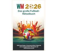 Das große WM-Rätselbuch: Das abwechslungsreiche Fußball-Rätselbuch zur WM 2026 mit Quizfragen, Kreuzworträtseln, Wortsuchrätseln, Anagrammen und ... Rekorde und die größten Momente des Turniers.