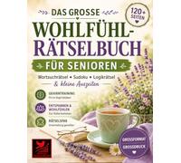 Das große Wohlfühl-Rätselbuch für Senioren: Wortsuchrätsel, Sudoku, Logikrätsel und kleine Auszeiten - Entspannung, Gehirntraining und Rätselspaß für Senioren