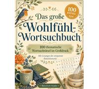 Das große Wohlfühl-Wortsuchbuch: 100 thematische Wortsuchrätsel im Großdruck - mit Lösungen für entspannte Rätselmomente