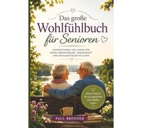 Das große Wohlfühlbuch für Senioren: Mehr Lebensfreude, Gesundheit und Glück im Alltag