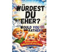 Das große Würdest-du-eher-Buch: Kinderbuch mit 120 lustigen, verrückten & kniffligen Fragen - Deutsch-englische Edition (bilingual) für Kinder von 6-12 Jahren