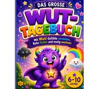 Das große Wut-Tagebuch: Mit Wuti Gefühle verstehen, Ruhe finden und mutig wachsen - Mitmachbuch für Kinder von 6-10 Jahren