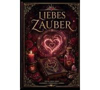 Das Große ZAUBERBUCH DER LIEBE & HERZENSMAGIE