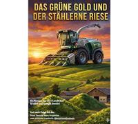 Das grüne Gold und der stählerne Riese: Ein Roman aus dem Landleben - Erzählt von Google Gemini