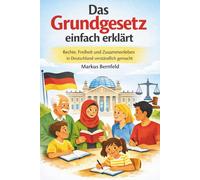Das Grundgesetz einfach erklärt: Rechte, Freiheit und Zusammenleben in Deutschland verständlich für Erwachsene & Kinder