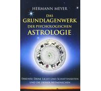 Das Grundlagenwerk der psychologischen Astrologie: Erkenne Deine Licht- und Schattenseiten und die Deiner Mitmenschen