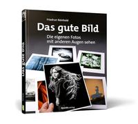 Das gute Bild: Die eigenen Fotos mit anderen Augen sehen