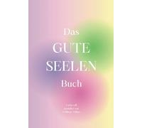Das GUTE SEELEN Buch: Das ästhetische und positive Kontaktebuch für die schönsten Seelen in deinem Leben