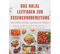 Das Halal Leitfaden zur Essensvorbereitung für vielbeschäftigte muslimische Mütter: Schnelle, familienfreundliche Rezepte, die zu Ihrer Religion und Ihrem Zeitplan passen. (RAMADAN-SERIE)