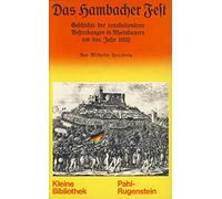 Das Hambacher Fest. Geschichte der revolutionären Bestrebungen in Rheinbayern um das Jahr 1832