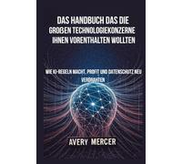 Das Handbuch, das die großen Technologiekonzerne Ihnen Vorenthalten Wollten: Wie KI-Regeln Macht, Profit und Datenschutz neu Verdrahten