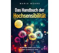 Das Handbuch der Hochsensibilität: 88 hilfreiche Tools für mehr innere Stärke und Balance im Alltag. Alles, was du für ein erfülltes Leben als hochsensibler Mensch wissen musst