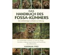 DAS HANDBUCH DES FOSSA-KÜMMERS: Ein vollständiger Leitfaden zu Haltung, Pflege, Verhalten, Umgang, Expertentipps und Einrichtung des Lebensraums.