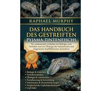 DAS HANDBUCH DES GESTREIFTEN PYJAMA-TINTENFISCHS: Ein umfassender Leitfaden zur Biologie, zum Verhalten und zur Ökologie der bekanntesten und elegantesten Kopffüßerarten Australiens