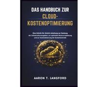 Das Handbuch zur Cloud-Kostenoptimierung: Eine Schritt-für-Schritt-Anleitung zur Senkung der Infrastrukturausgaben, zur optimalen Ressourcenplanung und zur Automatisierung der Kostenkontrolle