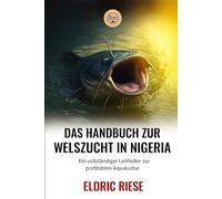 Das Handbuch zur Welszucht in Nigeria: Ein vollständiger Leitfaden zur profitablen Aquakultur