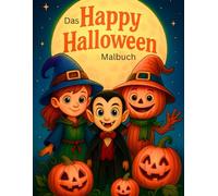 Das Happy Halloween Malbuch: Ausmalspaß für Kinder ab 4Jahren-Hexen, Kürbisse und kleine Geister