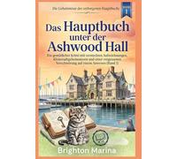 Das Hauptbuch unter der Ashwood Hall: Ein gemütlicher Krimi mit versteckten Aufzeichnungen, Kleinstadtgeheimnissen und einer vergessenen Verschwörung ... (Die Geheimnisse des verborgenen Hauptbuchs)