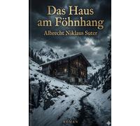 Das Haus am Föhnhang: Zwischen Schweigen, Schuld und dem Recht des Tals