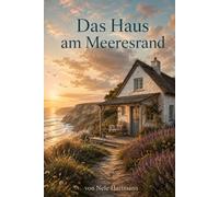 Das Haus am Meeresrand: Ein Kurzroman über Herkunft, verbotene Liebe und einen Neuanfang auf Sylt