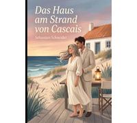 Das Haus am Strand von Cascais: Ein gefühlvoller Liebesroman über Loslassen, Meeresweite und spätes Glück