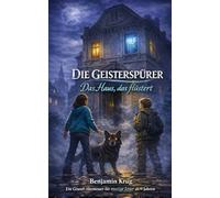 Das Haus, das flüstert: Ein geheimnisvolles Grusel-Abenteuer für Kinder ab 10 (Die Geisterspürer)