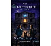 Das Haus, das flüstert: Grusel-Spielbuch mit 23 Enden für Kinder ab 10 Jahren (Die Geisterspürer Spielbuch)