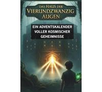 Das Haus der Vierundzwanzig Augen: Ein Adventskalender voller kosmischer Geheimnisse