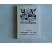 Das Haus Hessen: Ein europäisches Fürstengeschlecht