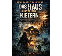 Das Haus hinter den Kiefern: Psychologischer Horrorroman über ein verlassenes Haus, Geister und tödliche Geheimnisse im Wald
