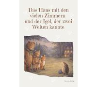Das Haus mit den vielen Zimmern: und der Igel, der zwei Welten kannte