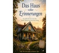 Das Haus voller Erinnerungen: Ein gefühlvoller Kurzroman über Familie, Abschied und einen neuen Anfang