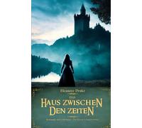 Das Haus zwischen den Zeiten (Romantik und Geheimnis - Die besten Schauerromane)