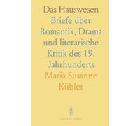 Das Hauswesen: Briefe über Romantik, Drama und literarische Kritik des 19. Jahrhunderts