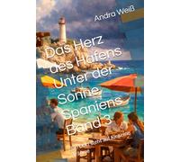 Das Herz des Hafens Unter der Sonne Spaniens Band 3: Ein Dorf steht auf für seine Träume